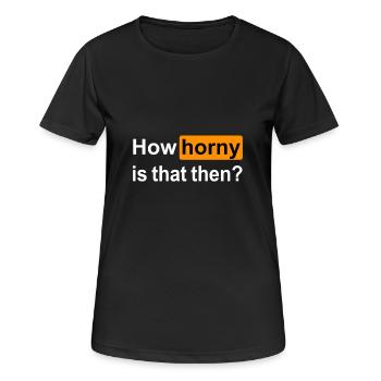 How horny is that then? Wie geil? P.hub-Style - Frauen T-Shirt atmungsaktiv - Schwarz - Vorne - AI Model Female 172 light (172cm)