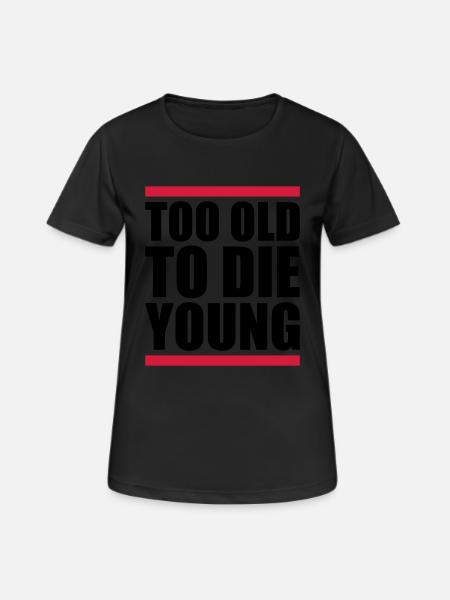 Too old Design - Frauen T-Shirt atmungsaktiv - Schwarz