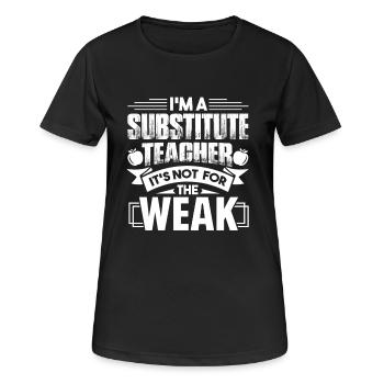 Substitute Teacher Is Not For The Weak - Women's Breathable T-Shirt - black - Front - AI Model Female 172 light (172cm)