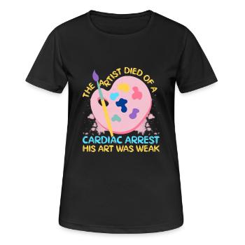 Artist Painter Graphic Died Of A Cardiac Arrest - Women's Breathable T-Shirt - black - Front - AI Model Female 172 light (172cm)