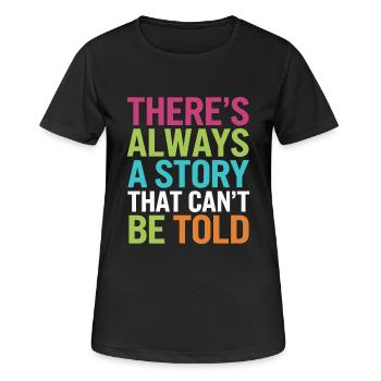 THERE S ALWAYS A STORY THAT CAN'T BE TOLD - Women's Breathable T-Shirt - black - Front - AI Model Female 172 light (172cm)
