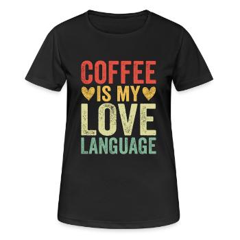 Coffee Is My Love Language - Frauen T-Shirt atmungsaktiv - Schwarz - Vorne - AI Model Female 172 light (172cm)