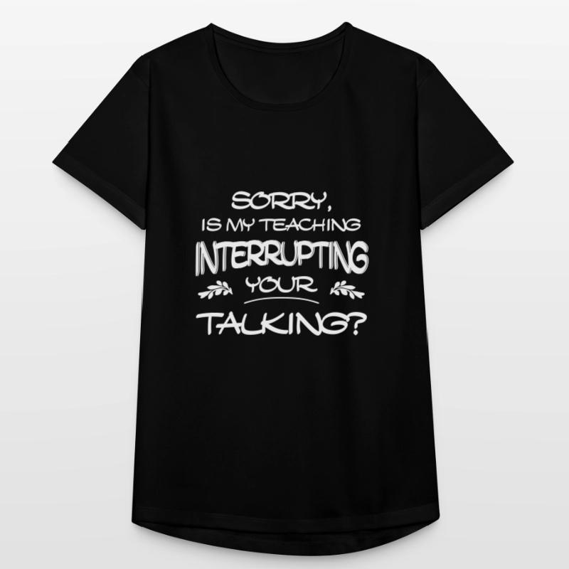 Désolé, est-ce que mon enseignement interrompt votre discours T-shirt respirant Femme