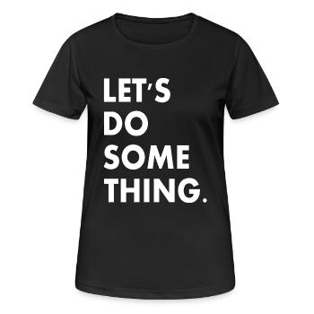 lets do something - Women's Breathable T-Shirt - black - Front - AI Model Female 172 light (172cm)