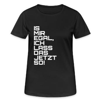 Is mir egal, ich lass das jetzt so! - Frauen T-Shirt atmungsaktiv - Schwarz - Vorne - AI Model Female 172 light (172cm)