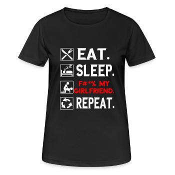 Mangez. Sommeil. F # *% Ma petite amie. Répétez. T-shirt - T-shirt respirant Femme - noir - Devant - AI Model Female 172 light (172cm)