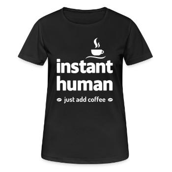 instant human just add coffee Kaffee Koffein - Frauen T-Shirt atmungsaktiv - Schwarz - Vorne - AI Model Female 172 light (172cm)