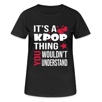 You Wouldn't Understand KPOP - Frauen T-Shirt atmungsaktiv - Schwarz - Vorne - AI Model Female 172 light (172cm)