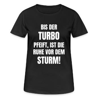 Bis der Turbo pfeift, ist die Ruhe vor dem Sturm! - Frauen T-Shirt atmungsaktiv - Schwarz - Vorne - AI Model Female 172 light (172cm)