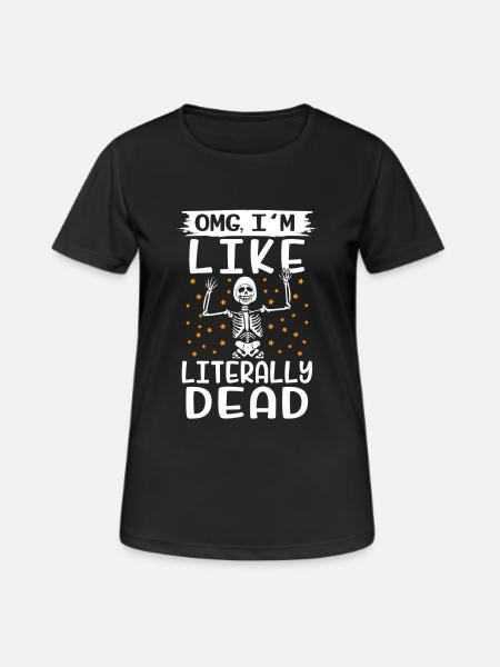 OMG I´m like literally dead - Frauen T-Shirt atmungsaktiv - Schwarz
