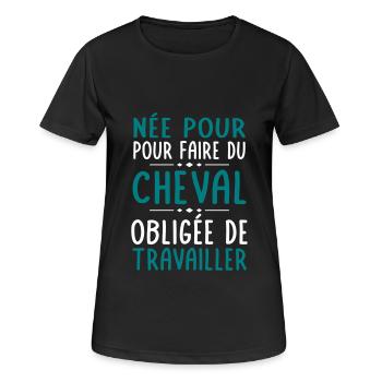 Née pour faire du cheval - Obligée de travailler - T-shirt respirant Femme - noir - Devant - AI Model Female 172 light (172cm)