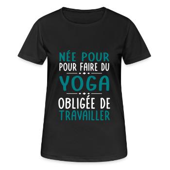 Née pour faire du yoga - Obligée de travailler - T-shirt respirant Femme - noir - Devant - AI Model Female 172 light (172cm)