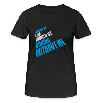 vie ennuyeuse sans moi - T-shirt respirant Femme - noir - Devant - AI Model Female 172 light (172cm)