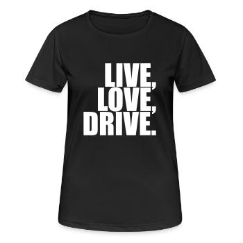 Live Love Drive Saying Love Car Driving Hobby - Women's Breathable T-Shirt - black - Front - AI Model Female 172 light (172cm)