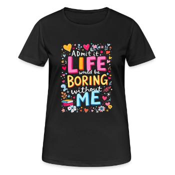 La vie ennuyeuse sans moi - T-shirt respirant Femme - noir - Devant - AI Model Female 172 light (172cm)