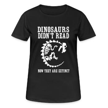 Dinosaurs Didn't Read Now They Are Extinct - Women's Breathable T-Shirt - black - Front - AI Model Female 172 light (172cm)