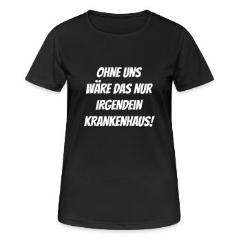 Ohne uns wäre das nur irgendein Krankenhaus! - Frauen T-Shirt atmungsaktiv - Schwarz - Vorne - AI Model Female 172 light (172cm)