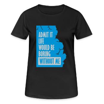 vie ennuyeuse sans moi - T-shirt respirant Femme - noir - Devant - AI Model Female 172 light (172cm)