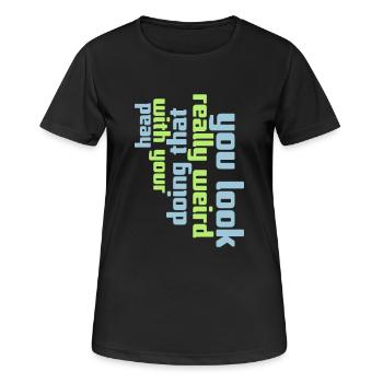 you look really weird - Women's Breathable T-Shirt - black - Front - AI Model Female 172 light (172cm)