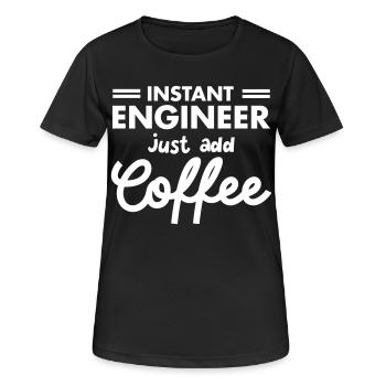 Geek Instant Engineer Just Add Coffee - Frauen T-Shirt atmungsaktiv - Schwarz - Vorne - AI Model Female 172 light (172cm)