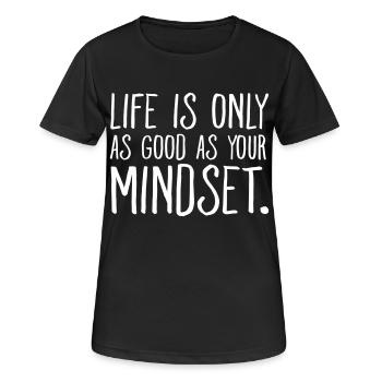 Life Is Only As Good As Your Mindset. - Frauen T-Shirt atmungsaktiv - Schwarz - Vorne - AI Model Female 172 light (172cm)
