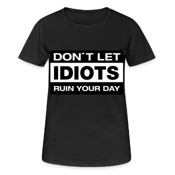 Don´t Let Idiots Ruin Your Day - Frauen T-Shirt atmungsaktiv - Schwarz - Vorne - AI Model Female 172 light (172cm)