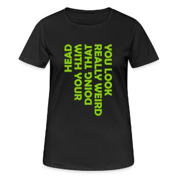 you look really weird - Frauen T-Shirt atmungsaktiv - Schwarz - Vorne - AI Model Female 172 light (172cm)