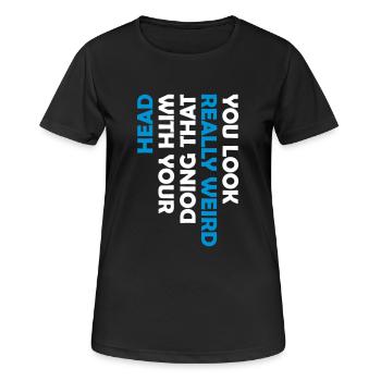you look really weird - Women's Breathable T-Shirt - black - Front - AI Model Female 172 light (172cm)