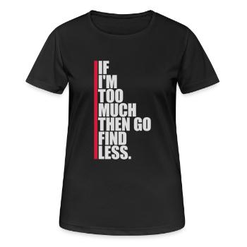 if im too much - Frauen T-Shirt atmungsaktiv - Schwarz - Vorne - AI Model Female 172 light (172cm)