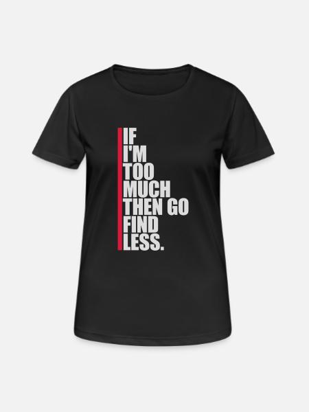 if im too much - Frauen T-Shirt atmungsaktiv - Schwarz