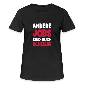 Andere Jobs sind auch Scheiße - Frauen T-Shirt atmungsaktiv - Schwarz - Vorne - AI Model Female 172 light (172cm)