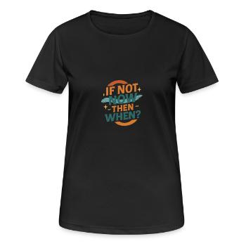 If Not Now Then When – Retro Design - Frauen T-Shirt atmungsaktiv - Schwarz - Vorne - AI Model Female 172 light (172cm)
