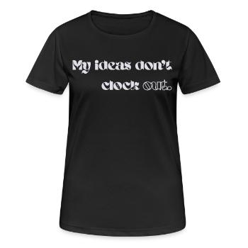My Ideas Don’t Clock Out - Frauen T-Shirt atmungsaktiv - Schwarz - Vorne - AI Model Female 172 light (172cm)