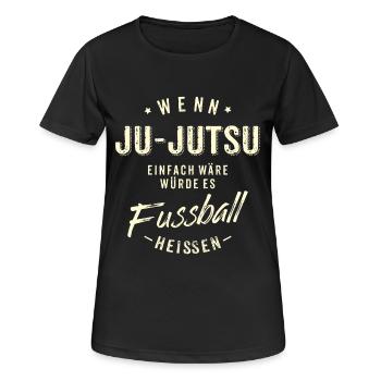 Wenn Ju Jutsu einfach wäre würde es Fussball - Frauen T-Shirt atmungsaktiv - Schwarz - Vorne - AI Model Female 172 light (172cm)