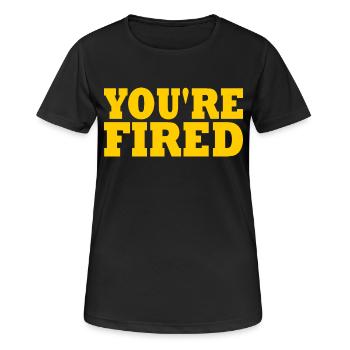 youre fired - Frauen T-Shirt atmungsaktiv - Schwarz - Vorne - AI Model Female 172 light (172cm)