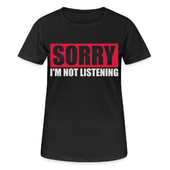 sorry im not listening - Frauen T-Shirt atmungsaktiv - Schwarz - Vorne - AI Model Female 172 light (172cm)