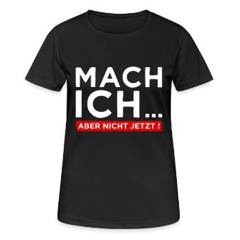 Mach ich... Aber nicht jetzt! - Cooler Spruch - Frauen T-Shirt atmungsaktiv - Schwarz - Vorne - AI Model Female 172 light (172cm)
