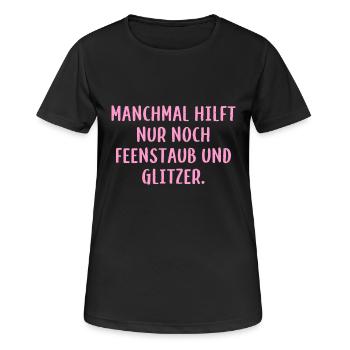 Manchmal hilft nur noch Feenstaub und Glitzer. - Frauen T-Shirt atmungsaktiv - Schwarz - Vorne - AI Model Female 172 light (172cm)