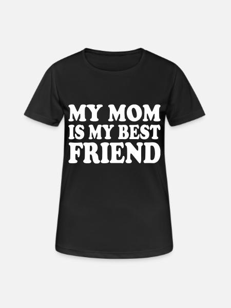 my mom is my best friend - Frauen T-Shirt atmungsaktiv - Schwarz