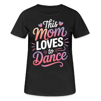 Dancing Saying Mom Dance Funny Dancing Gift - Women's Breathable T-Shirt - black - Front - AI Model Female 172 light (172cm)