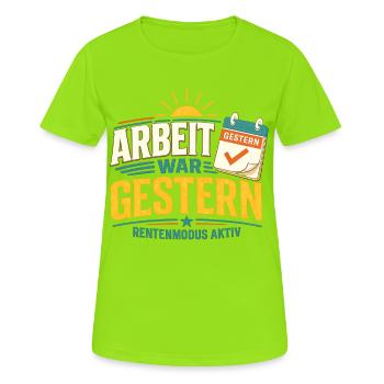 Arbeit war gestern Rentner Ruhestand Spruch - Frauen T-Shirt atmungsaktiv - Neongrün - Vorne - AI Model Female 172 dark (172cm)
