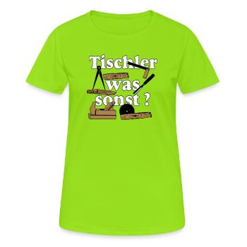 Schreiner,Tischler , Tischler was sonst (25) - Frauen T-Shirt atmungsaktiv - Neongrün - Vorne - AI Model Female 172 dark (172cm)