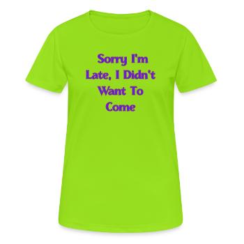 Entschuldigung, dass ich zu spät bin, ich wollte nicht kommen | Lustiger Sarc - Frauen T-Shirt atmungsaktiv - Neongrün - Vorne - AI Model Female 172 dark (172cm)