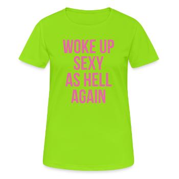 Woke Up Sexy As Hell Again - Frauen T-Shirt atmungsaktiv - Neongrün - Vorne - AI Model Female 172 dark (172cm)