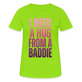 Ich brauche eine Umarmung von einem Baddie. - Frauen T-Shirt atmungsaktiv - Neongrün - Vorne - AI Model Female 172 dark (172cm)