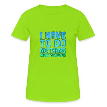 Ich Muss Gar Nichts Spruch Spruch cooler Spruch - Frauen T-Shirt atmungsaktiv - Neongrün - Vorne - AI Model Female 172 dark (172cm)