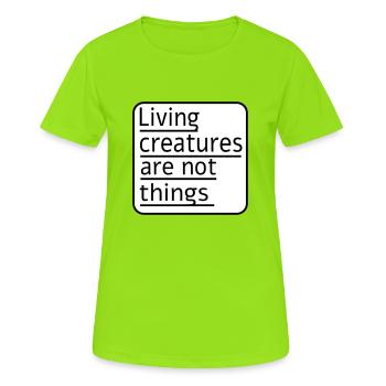 Living creatures are not things - Women's Breathable T-Shirt - neon green - Front - AI Model Female 172 dark (172cm)