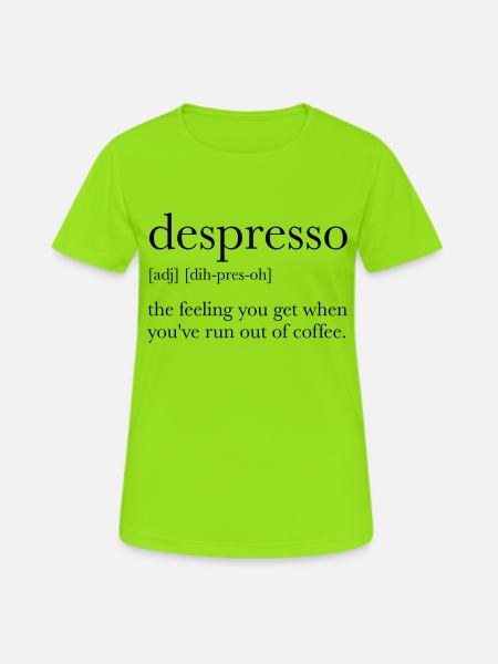 Despresso feeling you get when you run out coffee - Women's Breathable T-Shirt - neon green