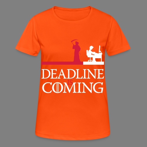 deadline is coming - Frauen T-Shirt atmungsaktiv