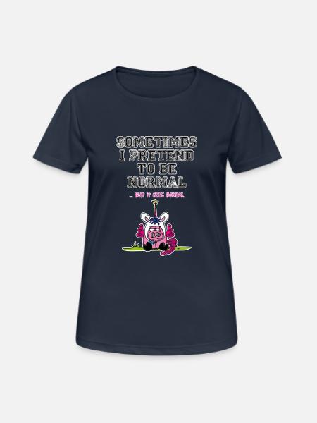 Unipoos - Sometimes I pretend to be normal - Frauen T-Shirt atmungsaktiv - Dunkelnavy